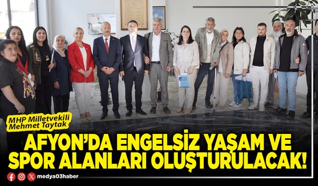 Afyon’da Engelsiz Yaşam ve Spor Alanları oluşturulacak!