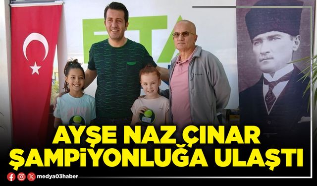 Ayşe Naz Çınar şampiyonluğa ulaştı