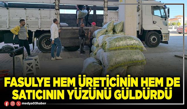 Fasulye hem üreticinin hem de satıcının yüzünü güldürdü