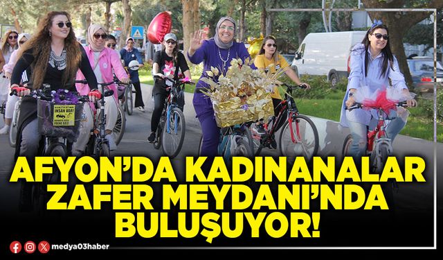 Afyon’da Kadınanalar Zafer Meydanı’nda buluşuyor!