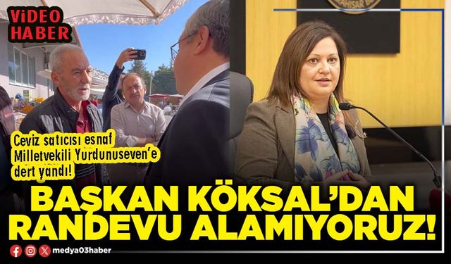 Başkan Köksal’dan randevu alamıyoruz!