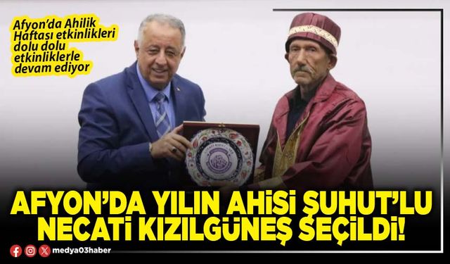 Afyon’da yılın ahisi Şuhut’lu Necati Kızılgüneş seçildi!