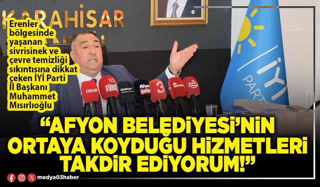 Afyon Belediyesi’nin ortaya koyduğu hizmetleri takdir ediyorum!