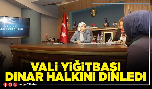 Vali Yiğitbaşı Dinar halkını dinledi