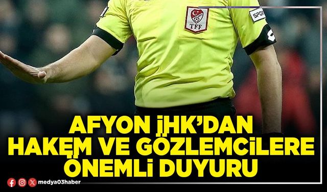 Afyon İHK’dan Hakem ve Gözlemcilere önemli duyuru