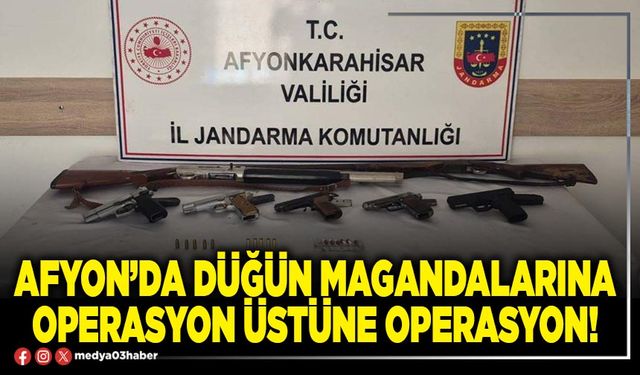 Afyon’da düğün magandalarına operasyon üstüne operasyon!