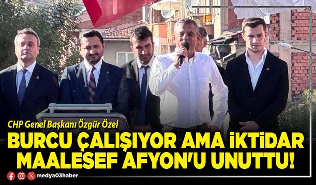 Burcu çalışıyor ama iktidar maalesef Afyon'u unuttu!