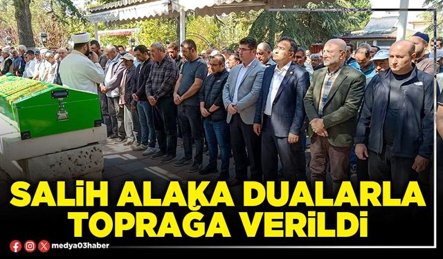 Salih Alaka dualarla toprağa verildi