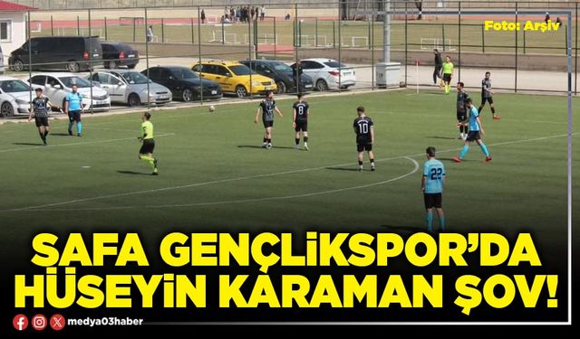 Safa Gençlikspor’da Hüseyin Karaman şov!