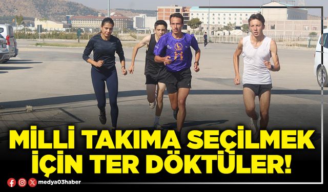 Milli takıma seçilmek için ter döktüler!