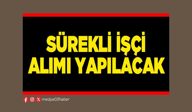 Sürekli işçi alımı yapılacak