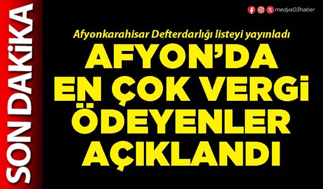 Afyon’da en çok vergi ödeyenler açıklandı