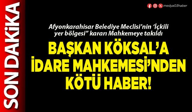 Başkan Köksal’a İdare Mahkemesi’nden kötü haber!