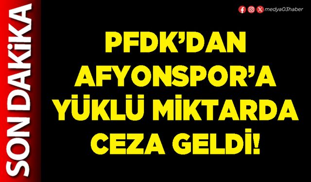 PFDK’dan Afyonspor’a yüklü miktarda ceza geldi!