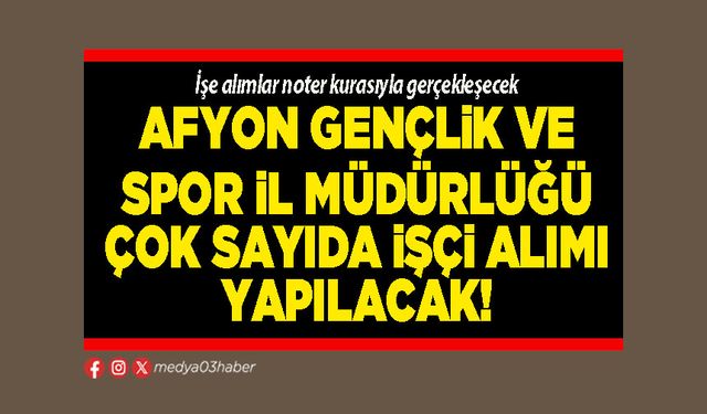Afyon Gençlik ve Spor İl Müdürlüğü çok sayıda işçi alımı yapılacak!