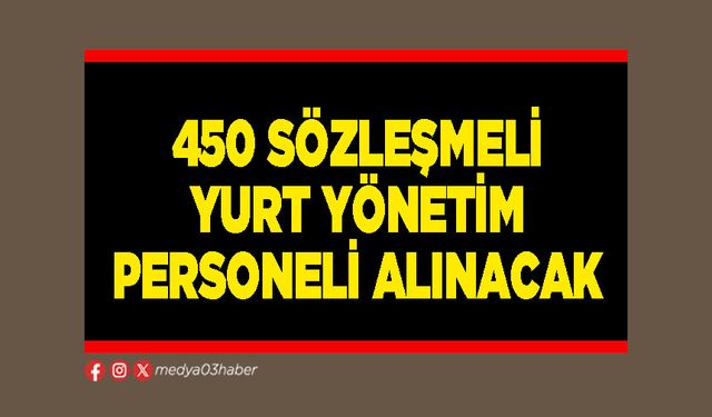 450 sözleşmeli yurt yönetim personeli alınacak