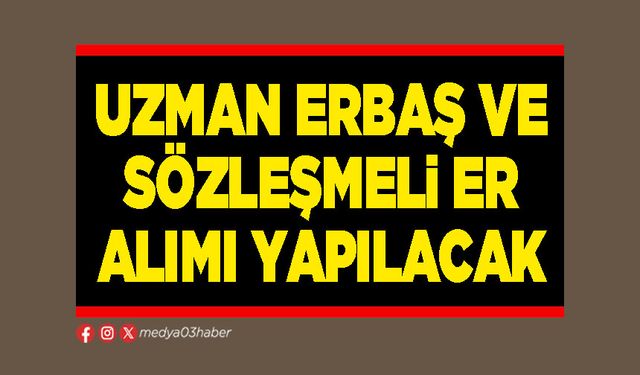 Uzman Erbaş ve Sözleşmeli Er alımı yapılacak
