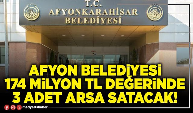 Afyon Belediyesi 174 Milyon TL değerinde 3 adet arsa satacak!