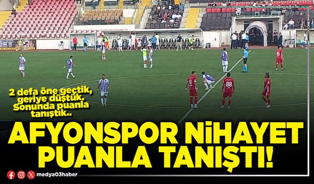 Afyonspor nihayet puanla tanıştı!