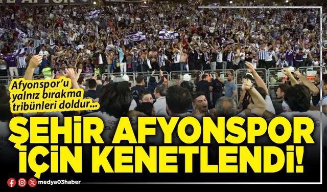 Şehir Afyonspor için kenetlendi!