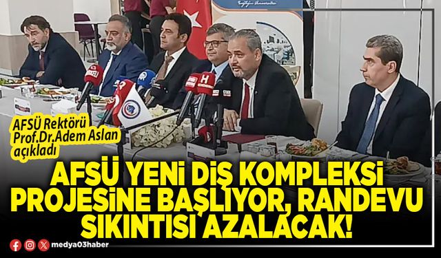 AFSÜ yeni Diş Kompleksi projesine başlıyor, randevu sıkıntısı azalacak!
