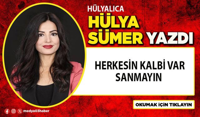Herkesin kalbi var sanmayın