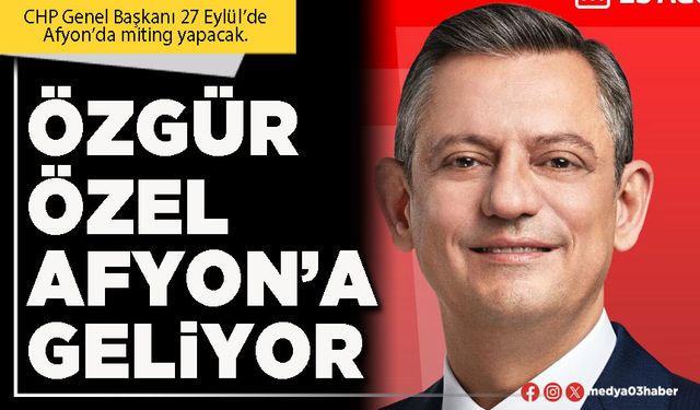 Özgür Özel Afyon’a geliyor