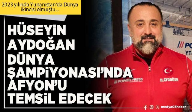 Hüseyin Aydoğan Dünya Şampiyonası’nda Afyon’u temsil edecek