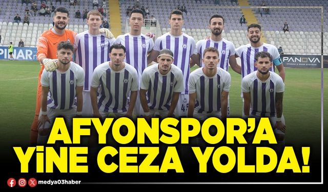 Afyonspor’a yine ceza yolda!