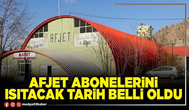 Afjet abonelerini ısıtacak tarih belli oldu