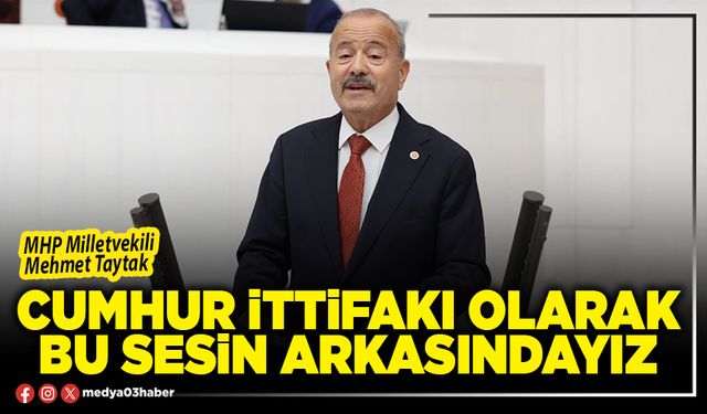 Cumhur İttifakı olarak bu sesin arkasındayız