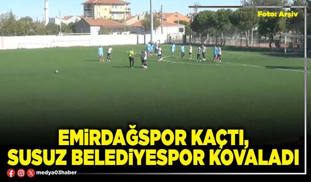 Emirdağspor kaçtı, Susuz Belediyespor kovaladı