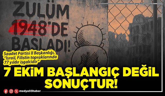 7 Ekim başlangıç değil, sonuçtur!