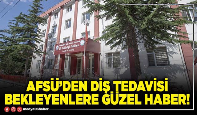 AFSÜ’den diş tedavisi bekleyenlere güzel haber!