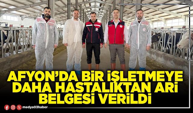 Afyon’da bir işletmeye daha hastalıktan ari belgesi verildi