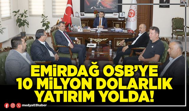 Emirdağ OSB’ye 10 Milyon dolarlık yatırım yolda!