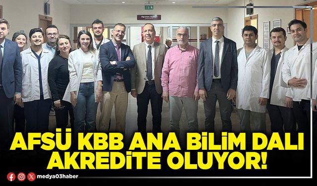 AFSÜ KBB Ana Bilim Dalı akredite oluyor!
