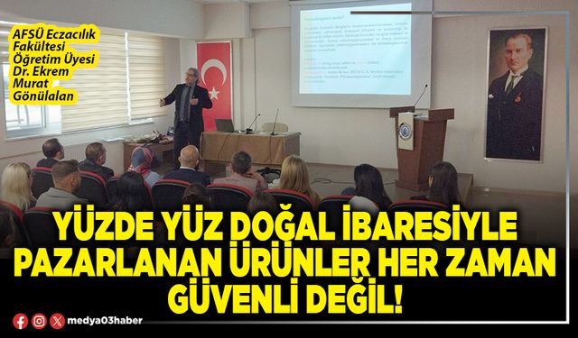 Yüzde yüz doğal ibaresiyle pazarlanan ürünler her zaman güvenli değil!