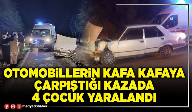 Otomobillerin kafa kafaya çarpıştığı kazada 4 çocuk yaralandı