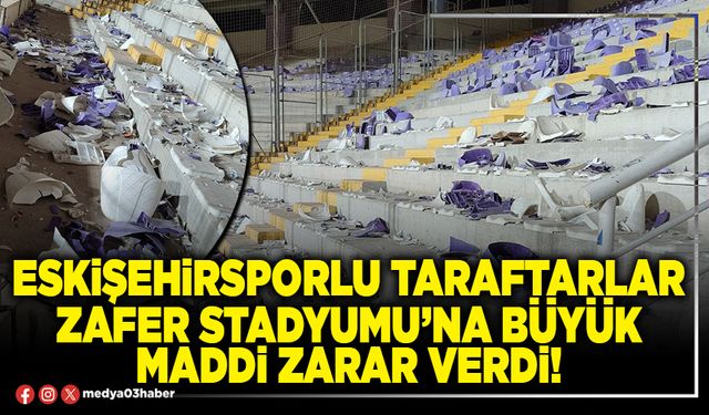 Eskişehirsporlu taraftarlar Zafer stadyumu’na büyük maddi zarar verdi!