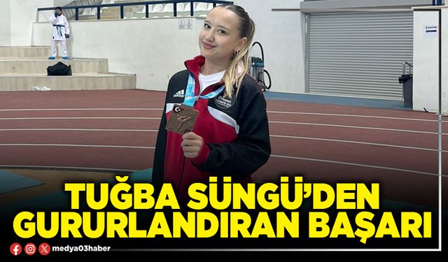 Tuğba Süngü’den gururlandıran başarı