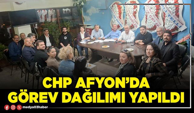 CHP Afyon’da görev dağılımı yapıldı