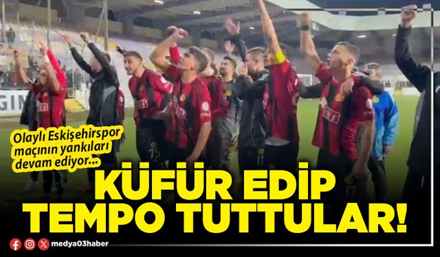 Küfür edip tempo tuttular!