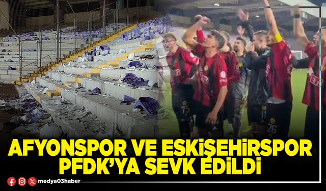 Afyonspor ve Eskişehirspor PFDK’ya sevk edildi