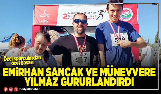 Emirhan Sancak ve Münevvere Yılmaz gururlandırdı