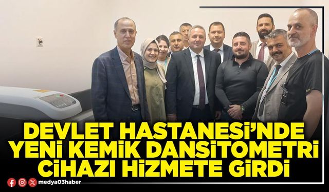 Devlet Hastanesi’nde yeni kemik Dansitometri cihazı hizmete girdi