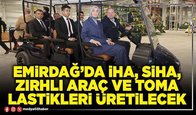 Emirdağ’da İHA, SİHA, Zırhlı Araç ve Toma Lastikleri Üretilecek