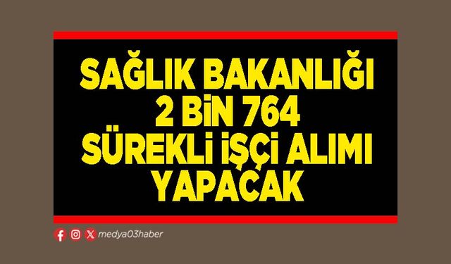 Sağlık Bakanlığı 2 Bin 764 sürekli işçi alımı yapacak