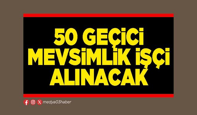 50 geçici mevsimlik işçi alınacak
