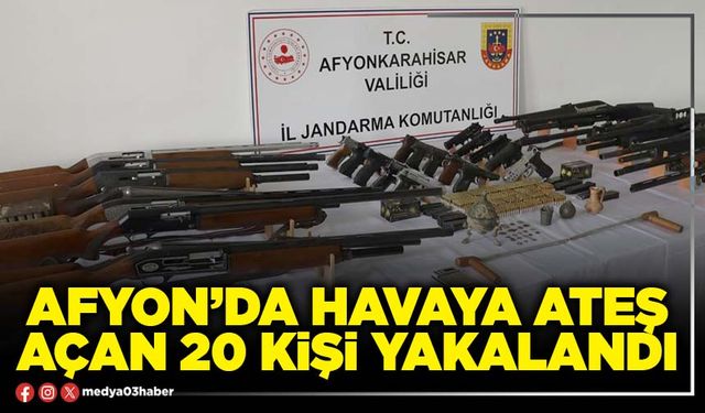 Afyon’da havaya ateş açan 20 kişi yakalandı
